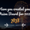 Have you created your Vision Board for 2023