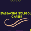 Embracing Squiggly career